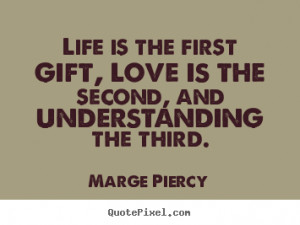 Quotes about love - Life is the first gift, love is the second, and ...