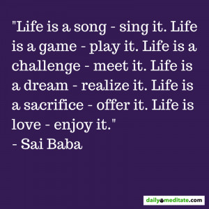... Quote 86: “Life is a song – sing it. Life is a game…” – Sai