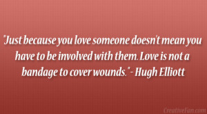 Just because you love someone doesn’t mean you have to be involved ...