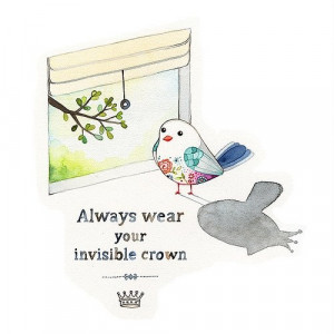 Always wear your invisible crown