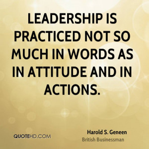 Leadership is practiced not so much in words as in attitude and in ...