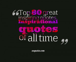 Top 80 great inspiring quotes, Inspirational quotes of all time