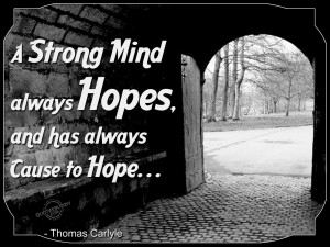 strong mind always hopes, and has always cause to hope