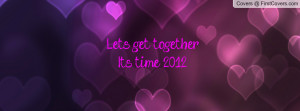 let's get together.....it's time 2012!!!!! , Pictures
