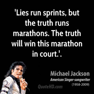 ... the truth runs marathons. The truth will win this marathon in court