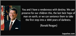 destiny. We can preserve for our children this, the last best hope ...