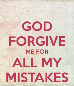 God Please Forgive Me God forgive me for all my