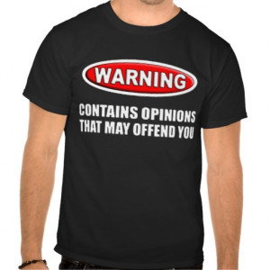 Contains Opinions That May Offend You T-shirt from Zazzle.com