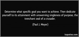 goal you want to achieve. Then dedicate yourself to its attainment ...