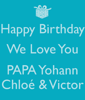 happy-birthday-we-love-you-papa-yohann-chloé-victor.png