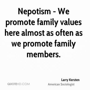 Nepotism - We promote family values here almost as often as we promote ...