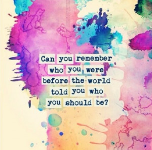 To remember who you are you need to forget who they told you to be.