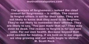 ... anger, we stop growing and our souls begin to shrivel. -M. Scott Peck