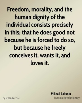 Freedom, morality, and the human dignity of the individual consists ...