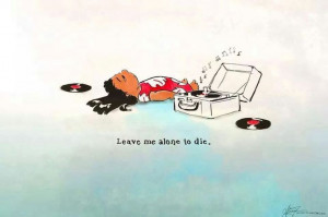 Leave Me Alone To Die**~