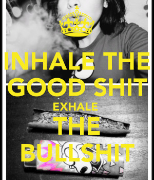 inhale-the-good-shit-exhale-the-bullshit-2.png