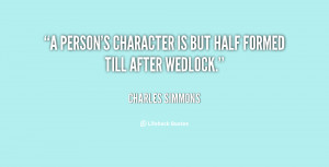 person's character is but half formed till after wedlock.”