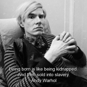 Andy warhol best quotes sayings wise slavery meaningful