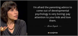 afraid the parenting advice to come out of developmental psychology ...