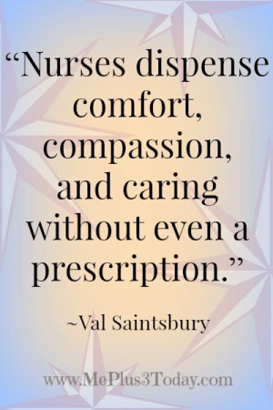 even a prescription. ~ Val Saintsbury quote - 7 Ways to Help a Nurse ...