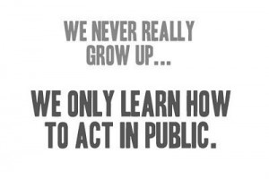 We Never Really Grow Up
