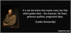 matter most, but that which guides them - the character, the heart ...