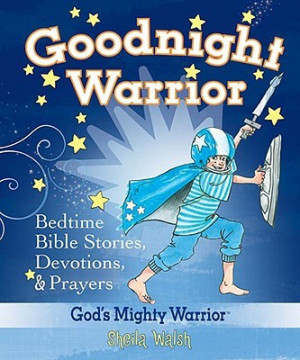 Goodnight Warrior: Bedtime Bible Stories, Devotions, & Prayers