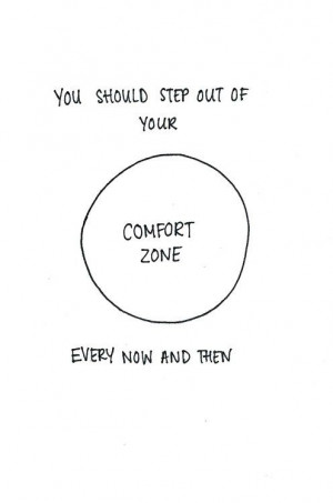 You should step out of your comfort zone