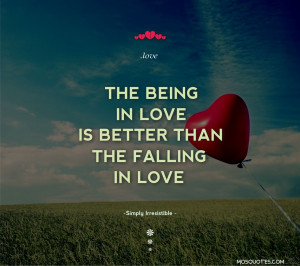 Quotes The being in love is better than the falling in love Simply ...