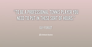 quote-Guy-Forget-to-be-a-professional-tennis-player-you-78241.png