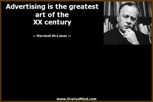 ... art of the XX century - Marshall McLuhan Quotes - StatusMind.com