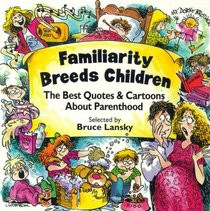 Search - Familiarity Breeds Children: The Best Quotes & Cartoons about ...