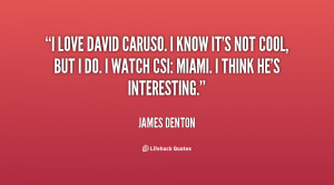 quote-James-Denton-i-love-david-caruso-i-know-its-79661.png