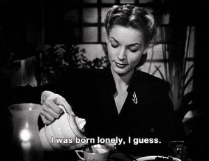 ... lauren bacall, lonely, movie, noir, old movie, quote, sad, subtitles
