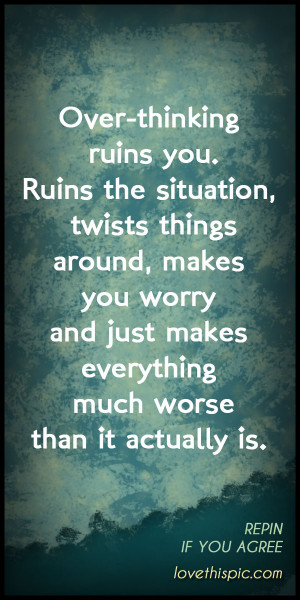 Quotes Over Thinking Ruins You Inspirational Kootation