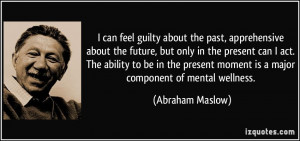 quote-i-can-feel-guilty-about-the-past-apprehensive-about-the-future ...