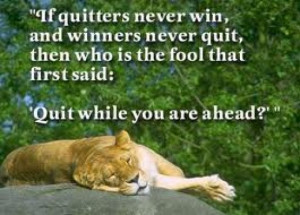 Funny Quote : If quitters never win, and winners never quit, then who ...