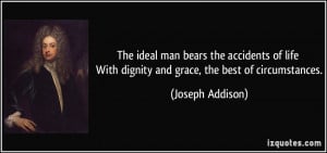 ... With dignity and grace, the best of circumstances. - Joseph Addison