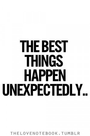 the best things happen unexpectedly