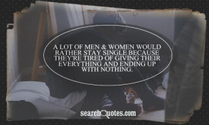 lot of men & women would rather stay single because they're tired of ...