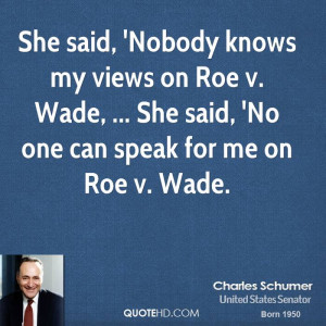 ... on Roe v. Wade, ... She said, 'No one can speak for me on Roe v. Wade