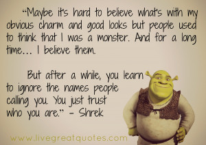 You Just Trust Who You Are. – Shrek