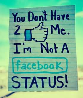 You Dont Have Like Me I’m Not A Facebook Status - Facebook Quote