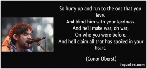 So hurry up and run to the one that you love. And blind him with your ...