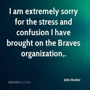 john-rocker-quote-i-am-extremely-sorry-for-the-stress-and-confusion-i ...