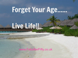 Forget Your Age…..Live Life!!