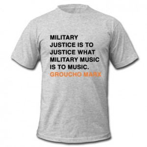... TO JUSTICE WHAT MILITARY MUSIC IS TO MUSIC groucho marx quote T-Shirts