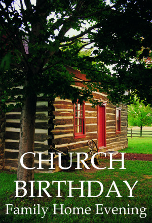 ... the Birthday of the Church of Jesus Christ of Latter-day Saints