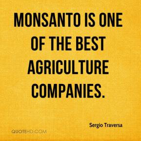 Sergio Traversa - Monsanto is one of the best agriculture companies.
