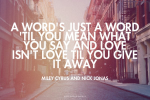 word's just a word 'til you mean what you say and love isn't love ...
